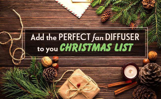 Add the perfect fan diffuser to your Christmas List